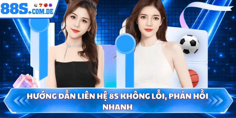 Hướng dẫn liên hệ 8S không lỗi, phản hồi nhanh