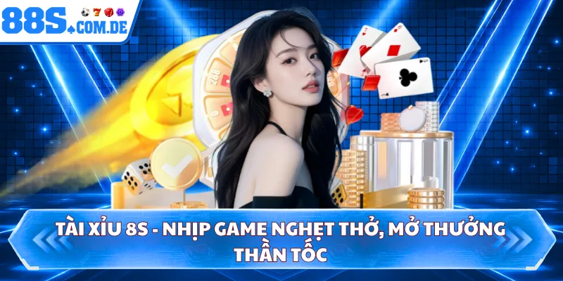 Tài Xỉu 8S - Nhịp Game Nghẹt Thở, Mở Thưởng Thần Tốc